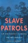 Slave Patrols : Law and Violence in Virginia and the Carolinas (Harvard Historical Studies)