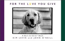 For The Love You Give : A Bark  Smile Book