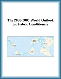 The 2000-2005 World Outlook for Fabric Conditioners (Strategic Planning Series)