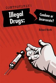 Illegal Drugs: Condone or Incarcerate? (Controversy!)