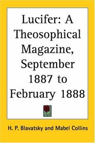 Lucifer - A Theosophical Magazine, September 1887 to February 1888