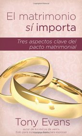 El matrimonio si importa: Tres aspectos claves del pacto matrimonial (Spanish Edition)