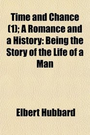 Time and Chance (1); A Romance and a History: Being the Story of the Life of a Man