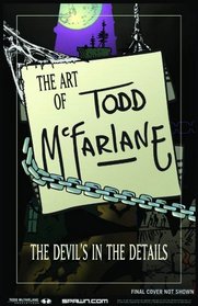 Art of Todd McFarlane: The Devil's in the Details S&N HC