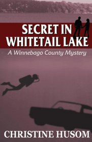 Secret in Whitetail Lake (The Winnebago County Mystery Series) (Volume 6)