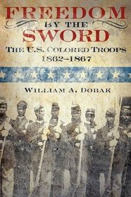 Freedom by the Sword: The U.S. Colored Troops, 1862-1867 (CMH Publication 30-24-1)