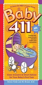 Baby 411, 4th Edition: Clear Answers & Smart Advice For Your Baby's First Year