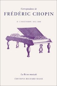 Correspondance de Frdric Chopin, tome 2 : L'Ascension, 1831-1840