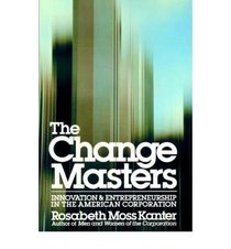 The Change Masters: Corporate Entrepreneurs at Work (Counterpoint)