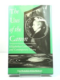 The Uses of the Canon: Elizabethan Literature and Contemporary Theory