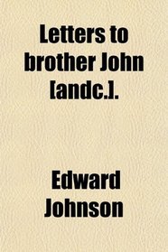 Letters to brother John [andc.].
