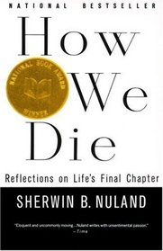 How We Die : Reflections on Life's Final Chapter