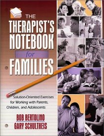 The Therapist's Notebook for Families: Solution-Oriented Excerises for Working With Parents, Children, and Adolescents
