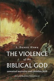 The Violence and the Biblical God: Canonical Narrative and Christian Faith
