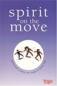 Spirit On The Move: Personal Essays on Yoga in Daily Life