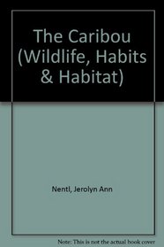 The Caribou (Wildlife, Habits & Habitat)