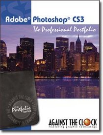 Photoshop CS3: The Professional Portfolio (The Against The Clock Portfolio Series, Volume CS3)
