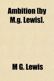 Ambition [by M.g. Lewis].