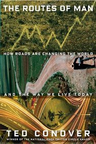 The Routes of Man: How Roads Are Changing the World, and the Way We Live Today