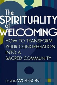 The Spirituality Of Welcoming: How to Transform Your Congregation into a Sacred Community