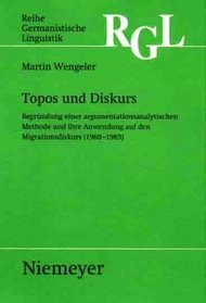 Topos Und Diskurs: Begra1/4ndung Einer Argumentationsanalytischen Methode Und Ihre Anwendung Auf Den Migrationsdiskurs (1960-1985) (Reihe Germanistische Linguistik)