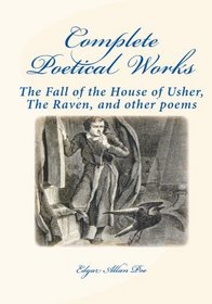 Complete Poetical Works:: The Fall Of The House Of Usher, The Raven, And Other Poems