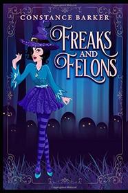 Freaks and Felons (A Hocus Pocus Cozy Witch Mystery Series)