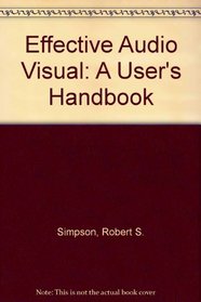 Effective Audio Visual: A User's Handbook