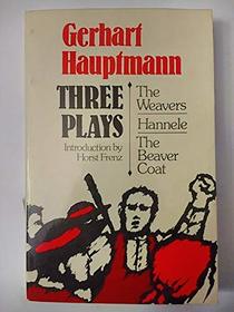 Three plays: The weavers ; Hannele ; the beaver coat