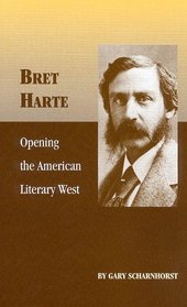 Bret Harte: Opening the American Literary West (Oklahoma Western Biographies)
