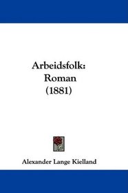 Arbeidsfolk: Roman (1881) (Norwegian Edition)