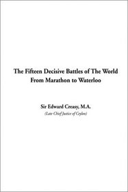 The Fifteen Decisive Battles of the World from Marathon to Waterloo