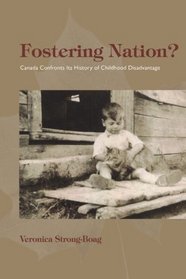 Fostering Nation?: Canada Confronts Its History of Childhood Disadvantage (Studies in Childhood and Family in Canada)