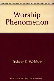 The Worship Phenomenon: A Dynamic New Awakening in Worship is Reviving the Body of Christ