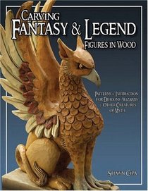 Carving Fantasy  Legend Figures in Wood : Patterns  Instructions for Dragons, Wizards  Other Creatures of Myth