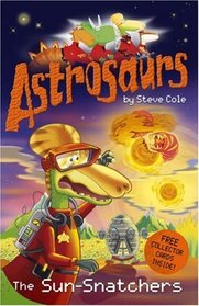 Astrosaurs: The Sun-snatchers (Astrosaurs)