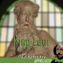 King Lear: Shakespeare Appreciated