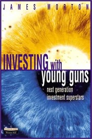 Investing With Young Guns: The Next Generation of Investment Superstars