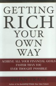 Getting Rich Your Own Way : Achieve All Your Financial Goals Faster Than You Ever Thought Possible