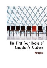 The First Four Books of Xenophon's Anabasis (Large Print Edition)