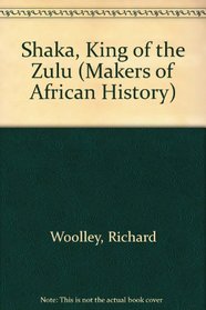 Shaka, King of the Zulu: The herd-boy who founded a nation (Makers of African history)