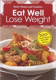 Eat Well Lose Weight (Better Homes and Gardens)