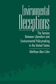 Environmental Deceptions: The Tension Between Liberalism and Environmental Policymaking in the United States (Suny Series in International Environme)