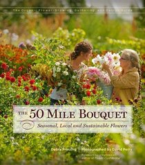 The 50 Mile Bouquet: Seasonal, Local and Sustainable Flowers