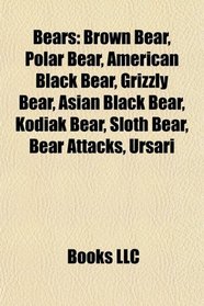 Bears: Brown Bear, Polar bear, American Black Bear, Grizzly bear, Asian Black Bear, Kodiak Bear, Sloth Bear, Bear attack, Ursari
