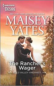 The Rancher's Wager (Gold Valley Vineyards, Bk 3) (Harlequin Desire, No 2779)