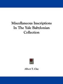 Miscellaneous Inscriptions In The Yale Babylonian Collection