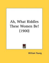 Ah, What Riddles These Women Be! (1900)