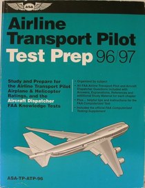 Airline Transport Pilot Test Prep ; Study and Prepare for the Airline Transport Pilot Airplane & Helicopter Ratings, and the Aircraft Dispatcher FAA Knowledge Tests ASA-TP-ATP-96 (ASA Airline Transport Pilot Test Prep, 96/97)