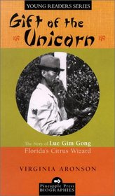 Gift of the Unicorn: The Story of Lue Gim Gong, Florida's Citrus Wizard (Pineapple Press Biographies)